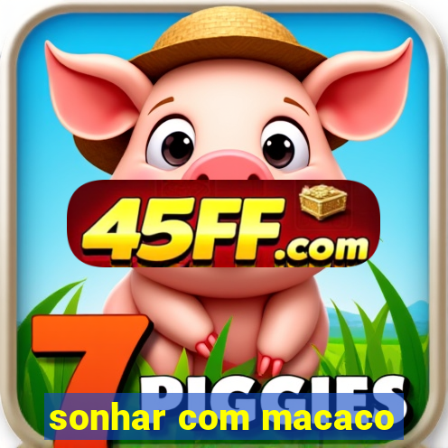 sonhar com macaco